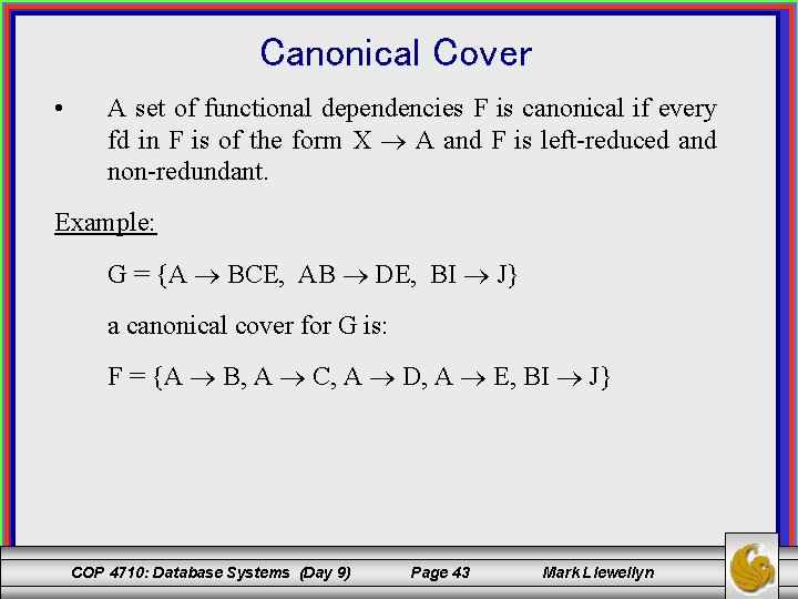 Canonical Cover • A set of functional dependencies F is canonical if every fd