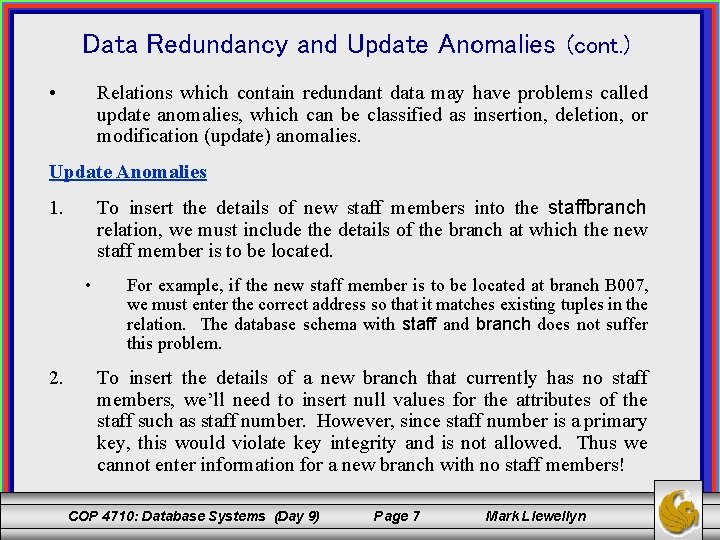 Data Redundancy and Update Anomalies (cont. ) • Relations which contain redundant data may