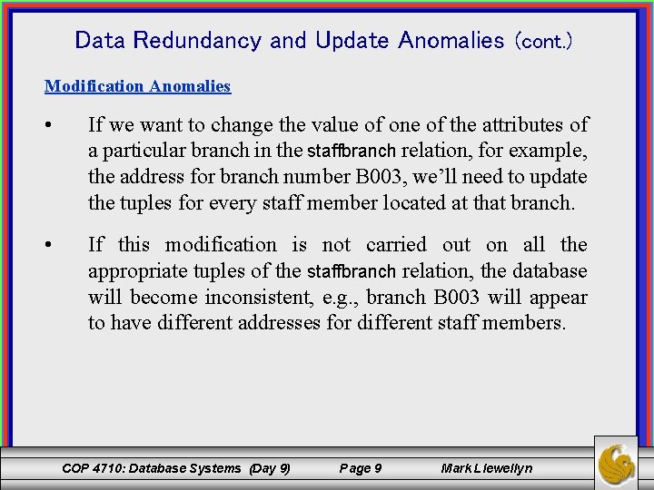 Data Redundancy and Update Anomalies (cont. ) Modification Anomalies • If we want to