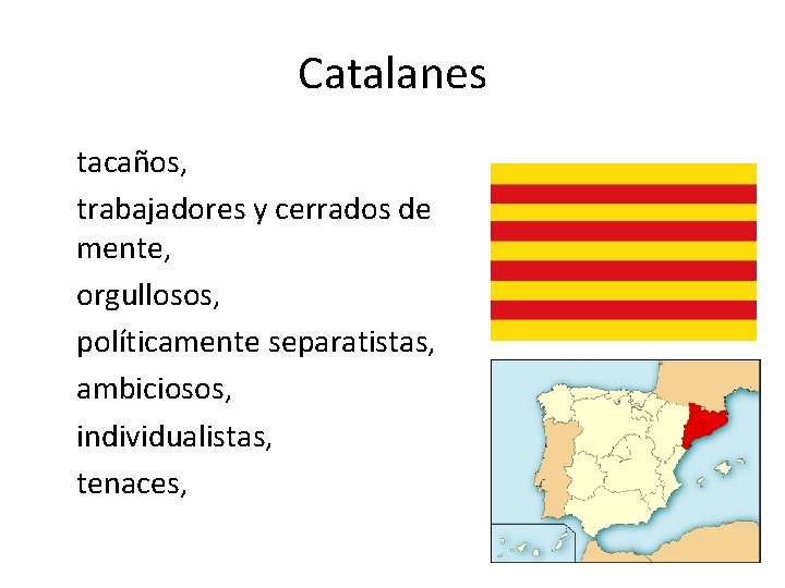 Catalanes tacaños, trabajadores y cerrados de mente, orgullosos, políticamente separatistas, ambiciosos, individualistas, tenaces, 