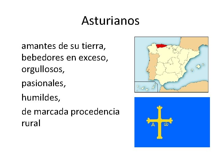 Asturianos amantes de su tierra, bebedores en exceso, orgullosos, pasionales, humildes, de marcada procedencia