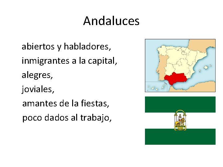 Andaluces abiertos y habladores, inmigrantes a la capital, alegres, joviales, amantes de la fiestas,