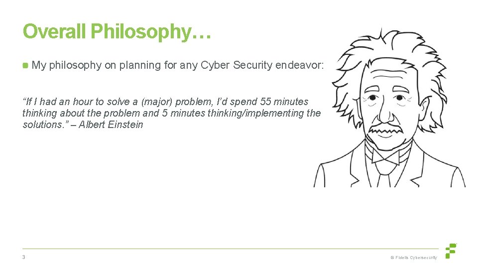 Overall Philosophy… My philosophy on planning for any Cyber Security endeavor: “If I had