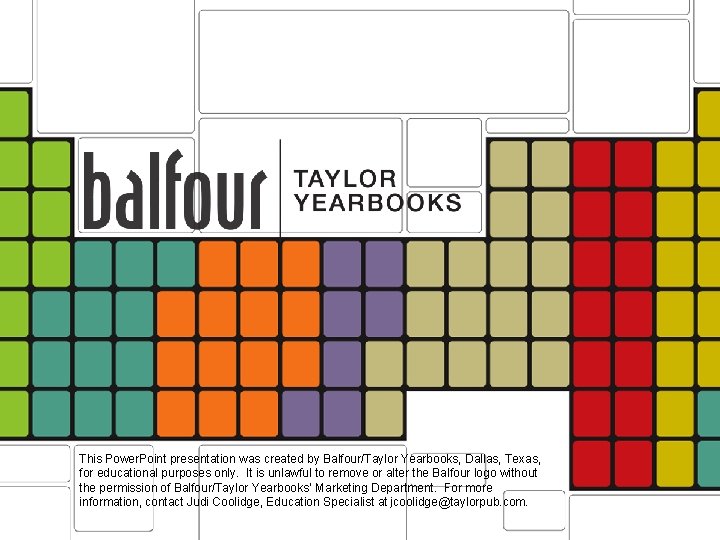 This Power. Point presentation was created by Balfour/Taylor Yearbooks, Dallas, Texas, for educational purposes