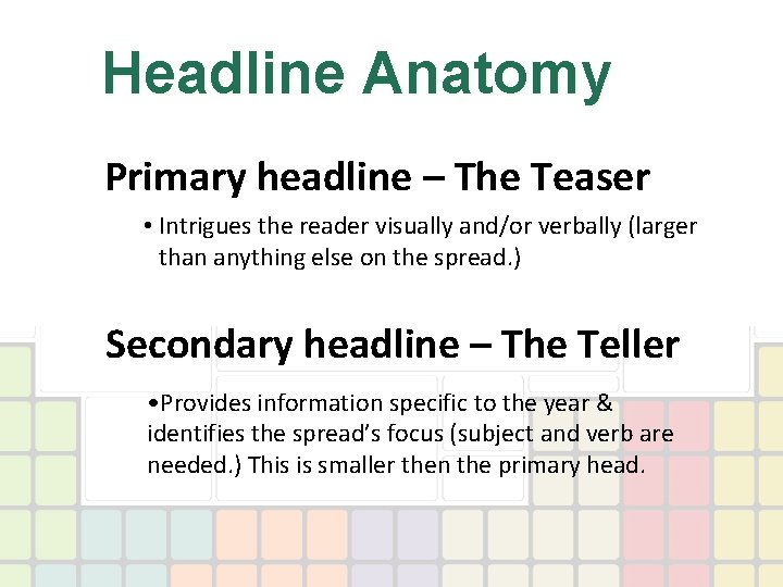 Headline Anatomy Primary headline – The Teaser • Intrigues the reader visually and/or verbally