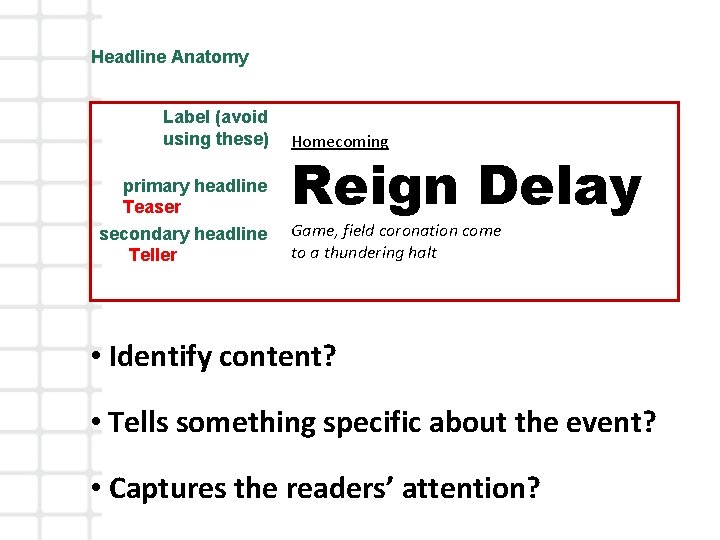 Headline Anatomy Label (avoid using these) primary headline Teaser secondary headline Teller Homecoming Reign