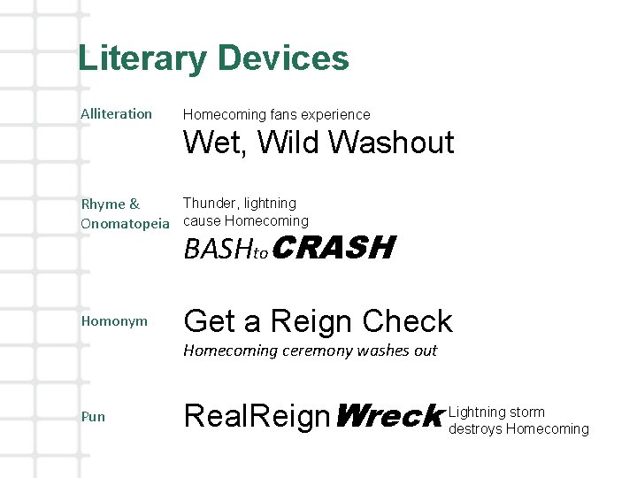 Literary Devices Alliteration Homecoming fans experience Wet, Wild Washout Thunder, lightning Rhyme & Onomatopeia