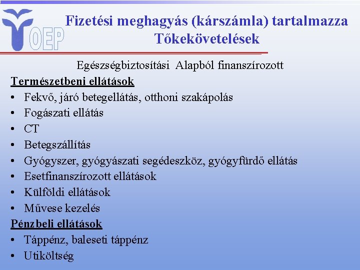 Fizetési meghagyás (kárszámla) tartalmazza Tőkekövetelések Egészségbiztosítási Alapból finanszírozott Természetbeni ellátások • Fekvő, járó betegellátás,