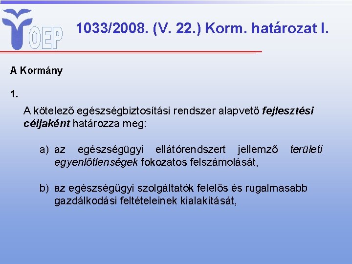 1033/2008. (V. 22. ) Korm. határozat I. A Kormány 1. A kötelező egészségbiztosítási rendszer