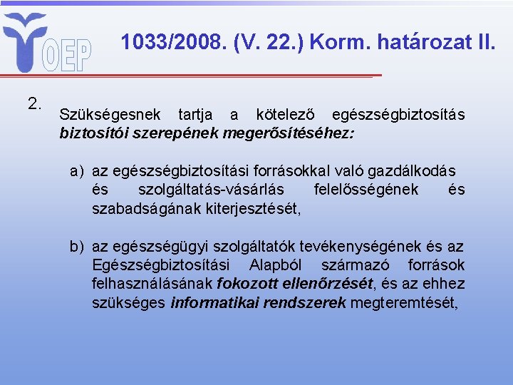1033/2008. (V. 22. ) Korm. határozat II. 2. Szükségesnek tartja a kötelező egészségbiztosítás biztosítói