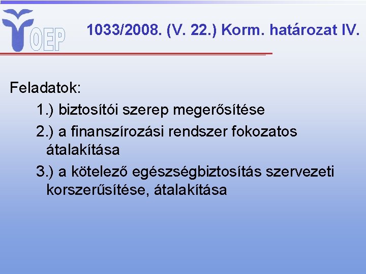 1033/2008. (V. 22. ) Korm. határozat IV. Feladatok: 1. ) biztosítói szerep megerősítése 2.