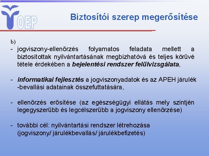 Biztosítói szerep megerősítése b) - jogviszony-ellenőrzés folyamatos feladata mellett a biztosítottak nyilvántartásának megbízhatóvá és