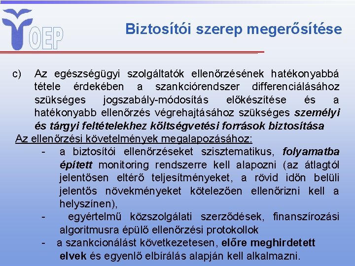 Biztosítói szerep megerősítése c) Az egészségügyi szolgáltatók ellenőrzésének hatékonyabbá tétele érdekében a szankciórendszer differenciálásához