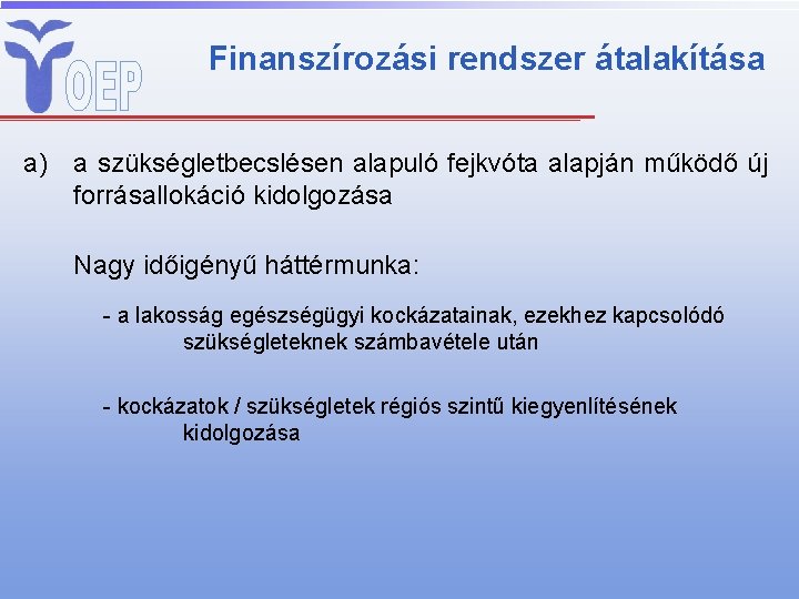 Finanszírozási rendszer átalakítása a) a szükségletbecslésen alapuló fejkvóta alapján működő új forrásallokáció kidolgozása Nagy