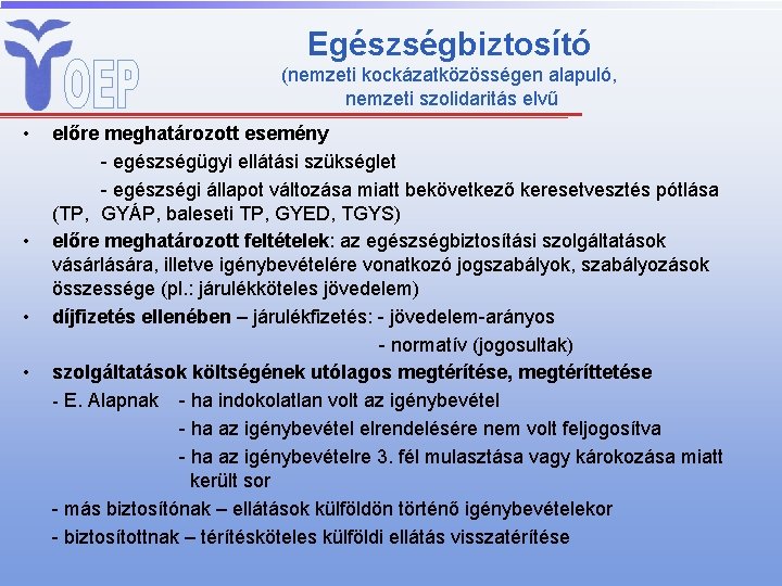 Egészségbiztosító (nemzeti kockázatközösségen alapuló, nemzeti szolidaritás elvű • • előre meghatározott esemény - egészségügyi