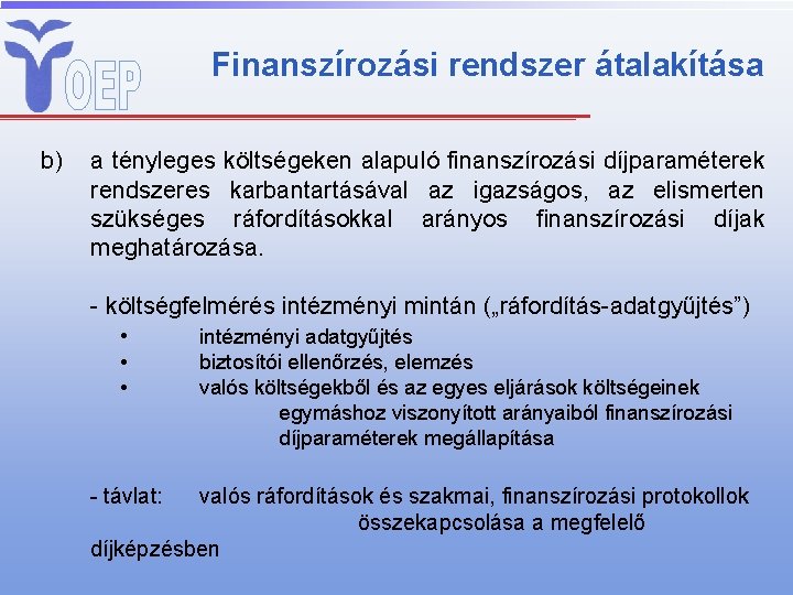 Finanszírozási rendszer átalakítása b) a tényleges költségeken alapuló finanszírozási díjparaméterek rendszeres karbantartásával az igazságos,