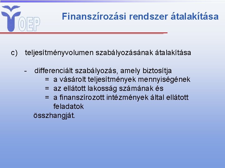 Finanszírozási rendszer átalakítása c) teljesítményvolumen szabályozásának átalakítása - differenciált szabályozás, amely biztosítja = a