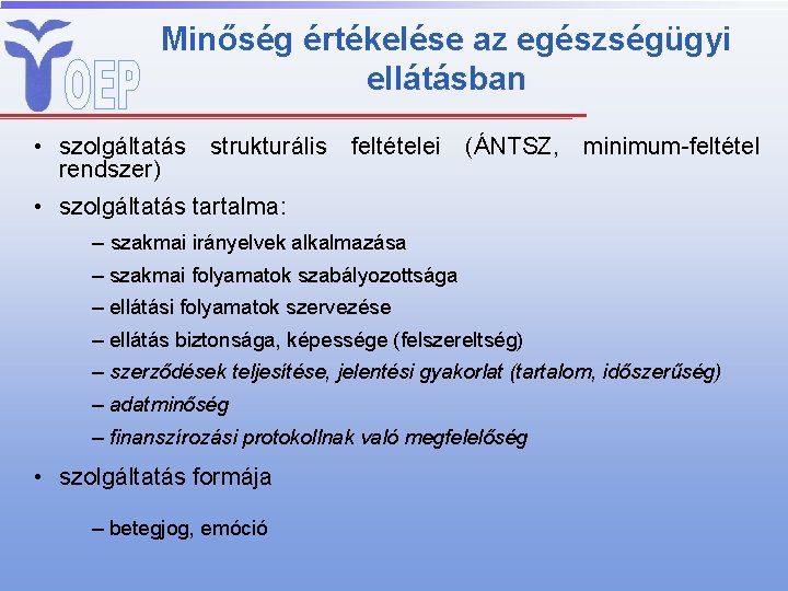 Minőség értékelése az egészségügyi ellátásban • szolgáltatás strukturális feltételei (ÁNTSZ, minimum-feltétel rendszer) • szolgáltatás