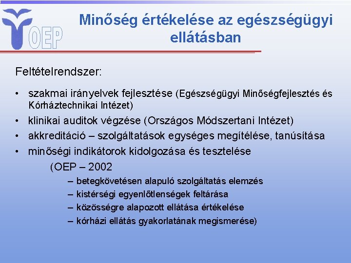 Minőség értékelése az egészségügyi ellátásban Feltételrendszer: • szakmai irányelvek fejlesztése (Egészségügyi Minőségfejlesztés és Kórháztechnikai