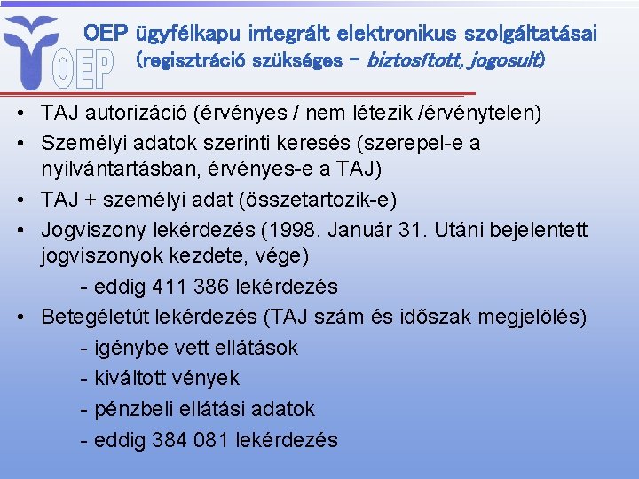OEP ügyfélkapu integrált elektronikus szolgáltatásai (regisztráció szükséges – biztosított, jogosult) • TAJ autorizáció (érvényes