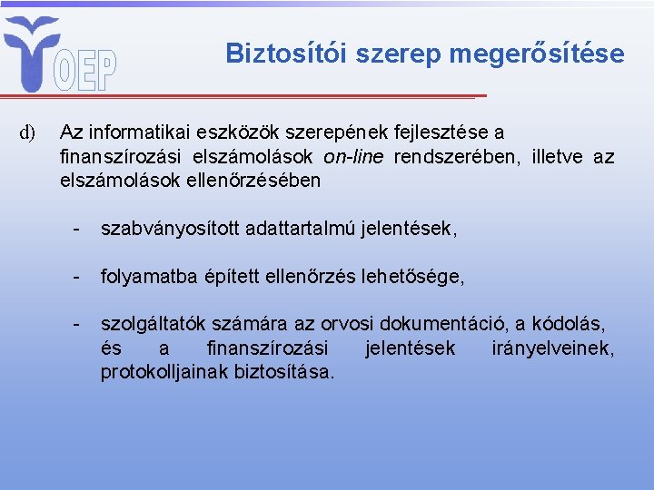 Biztosítói szerep megerősítése d) Az informatikai eszközök szerepének fejlesztése a finanszírozási elszámolások on-line rendszerében,