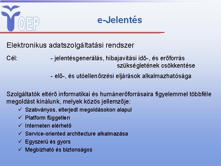 e-Jelentés Elektronikus adatszolgáltatási rendszer Cél: - jelentésgenerálás, hibajavítási idő-, és erőforrás szükségletének csökkentése -