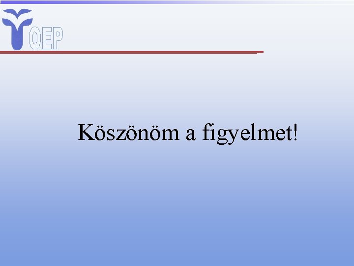 Köszönöm a figyelmet! 