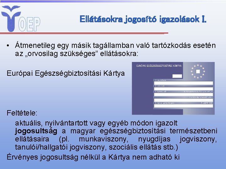 Ellátásokra jogosító igazolások I. • Átmenetileg egy másik tagállamban való tartózkodás esetén az „orvosilag