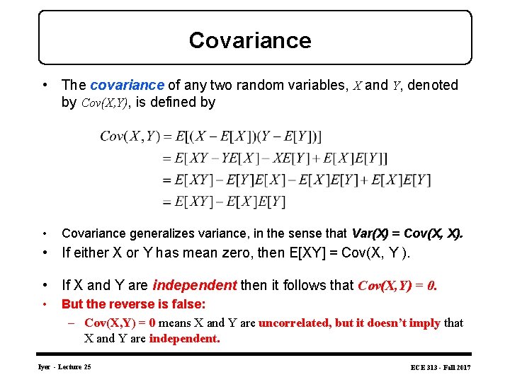 Covariance • The covariance of any two random variables, X and Y, denoted by