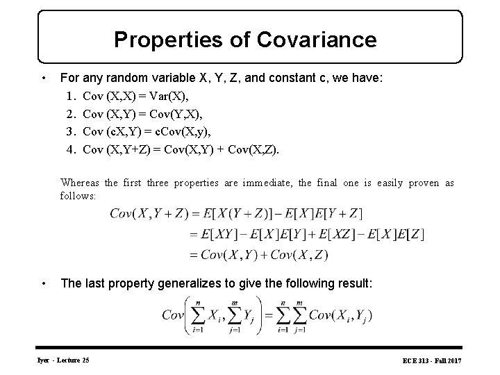 Properties of Covariance • For any random variable X, Y, Z, and constant c,