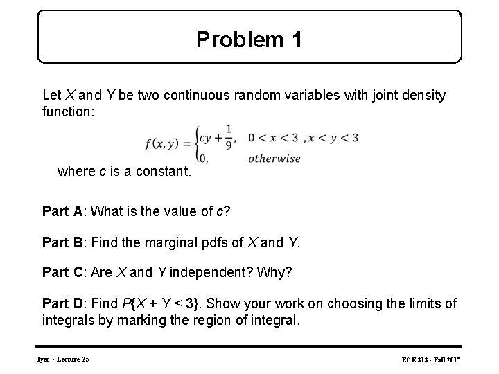 Problem 1 Let X and Y be two continuous random variables with joint density