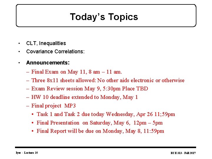 Today’s Topics • • CLT, Inequalities • Announcements: Covariance Correlations: – – – Final