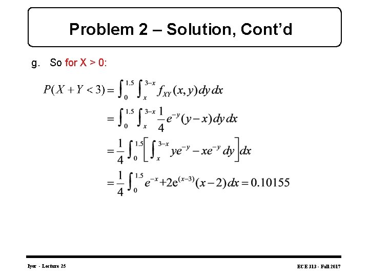 Problem 2 – Solution, Cont’d g. So for X > 0: Iyer - Lecture