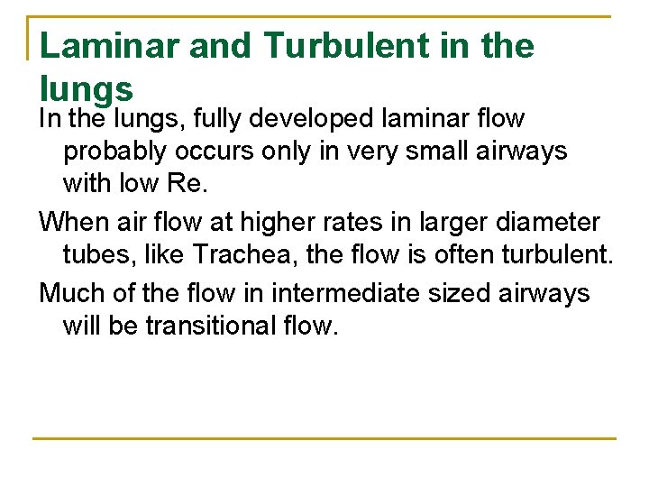 Laminar and Turbulent in the lungs In the lungs, fully developed laminar flow probably