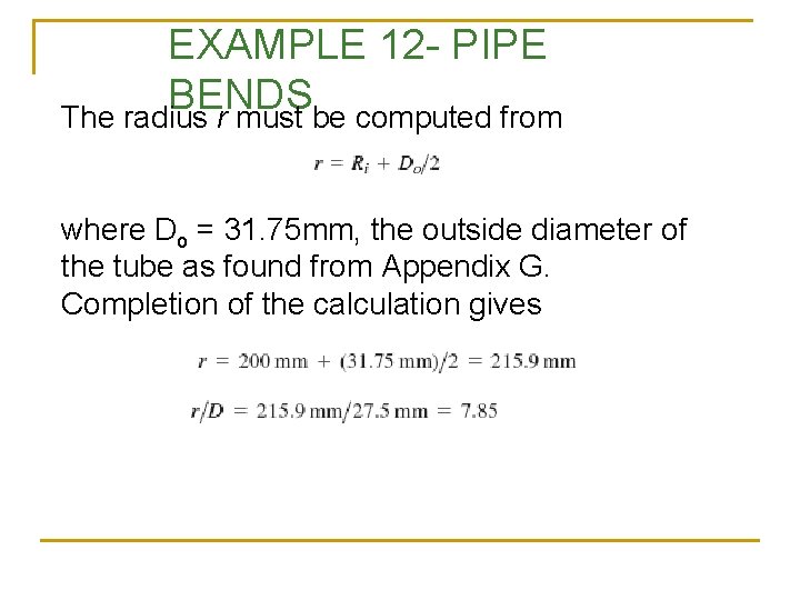 EXAMPLE 12 - PIPE BENDS The radius r must be computed from where Do