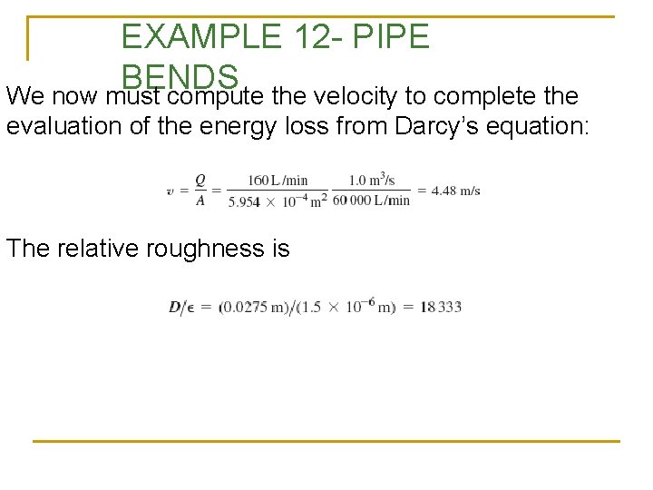 EXAMPLE 12 - PIPE BENDS We now must compute the velocity to complete the