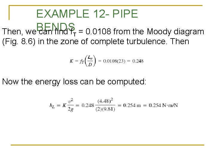 EXAMPLE 12 - PIPE Then, we. BENDS can find f. T = 0. 0108