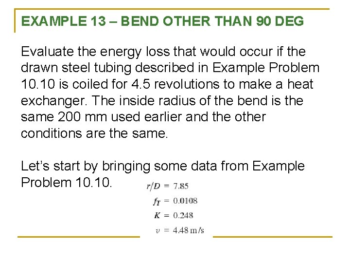 EXAMPLE 13 – BEND OTHER THAN 90 DEG Evaluate the energy loss that would