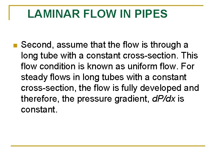 LAMINAR FLOW IN PIPES n Second, assume that the flow is through a long