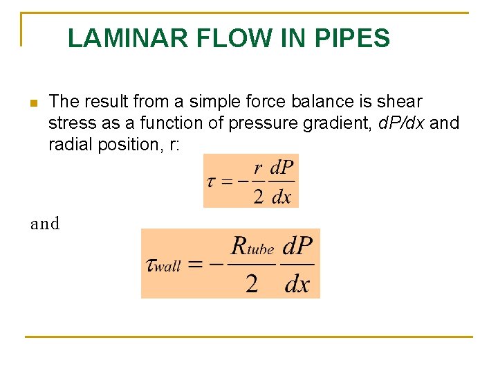 LAMINAR FLOW IN PIPES n The result from a simple force balance is shear