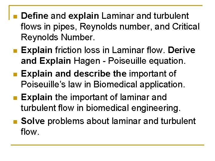 n n n Define and explain Laminar and turbulent flows in pipes, Reynolds number,