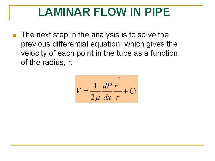 LAMINAR FLOW IN PIPE n The next step in the analysis is to solve