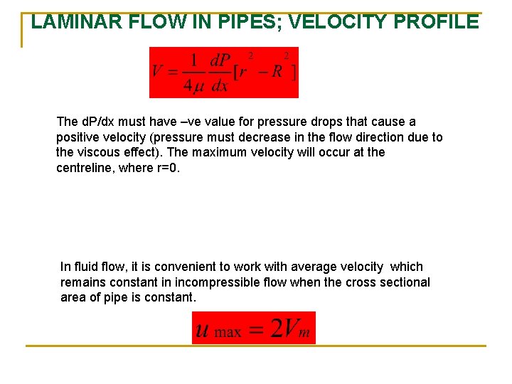 LAMINAR FLOW IN PIPES; VELOCITY PROFILE The d. P/dx must have –ve value for