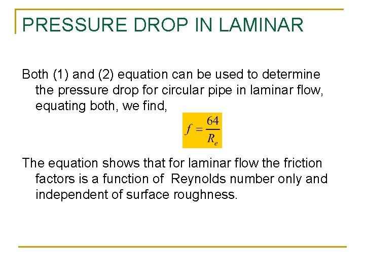 PRESSURE DROP IN LAMINAR Both (1) and (2) equation can be used to determine