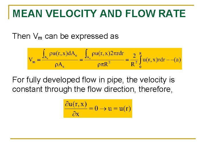 MEAN VELOCITY AND FLOW RATE Then Vm can be expressed as For fully developed