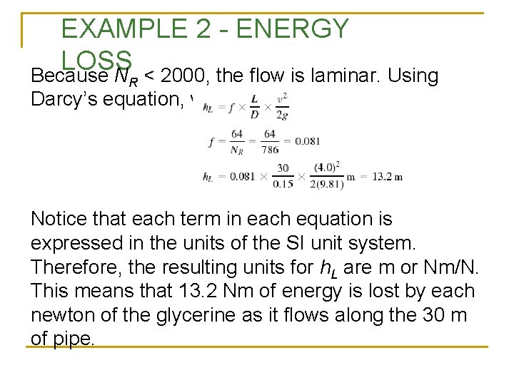 EXAMPLE 2 - ENERGY LOSS Because N < 2000, the flow is laminar. Using