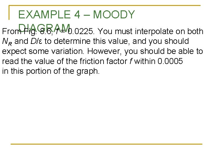 EXAMPLE 4 – MOODY From. DIAGRAM Fig. 8. 6, f = 0. 0225. You