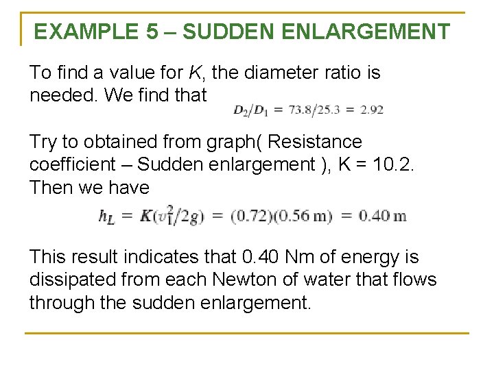 EXAMPLE 5 – SUDDEN ENLARGEMENT To find a value for K, the diameter ratio