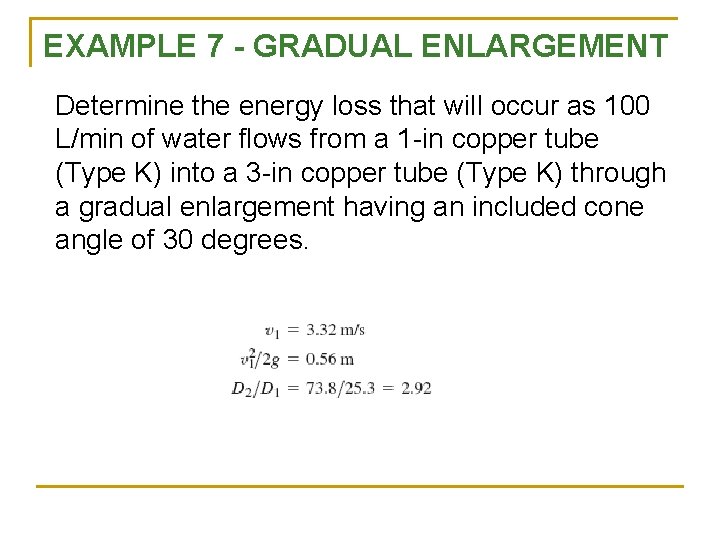 EXAMPLE 7 - GRADUAL ENLARGEMENT Determine the energy loss that will occur as 100