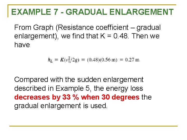 EXAMPLE 7 - GRADUAL ENLARGEMENT From Graph (Resistance coefficient – gradual enlargement), we find